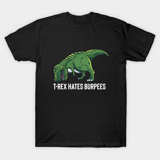 T Rex Hates Burpees T-Shirt by BDAZ